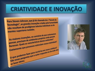 CRIATIVIDADE E INOVAÇÃO
 