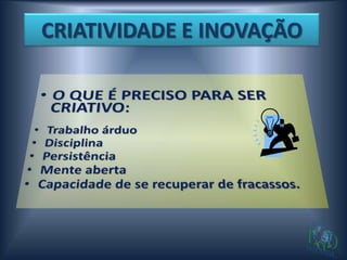 CRIATIVIDADE E INOVAÇÃO
 