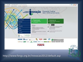 http://www.fiergs.org.br/inovacao2012/default.asp
 