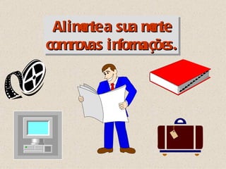 Alimente a sua mente com novas informações. 