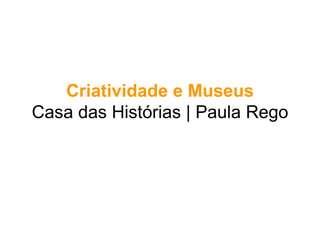 Criatividade e Museus
Casa das Histórias | Paula Rego
 