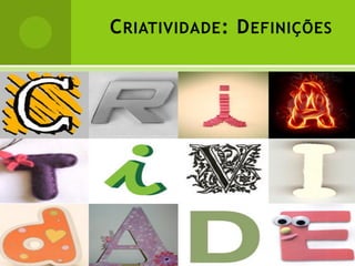 C RIATIVIDADE : D EFINIÇÕES
 