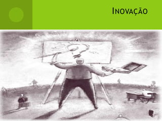I NOVAÇÃO
 