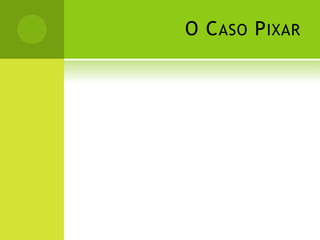 O C ASO P IXAR
 