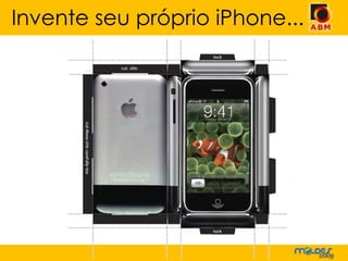 Invente seu próprio iPhone... 