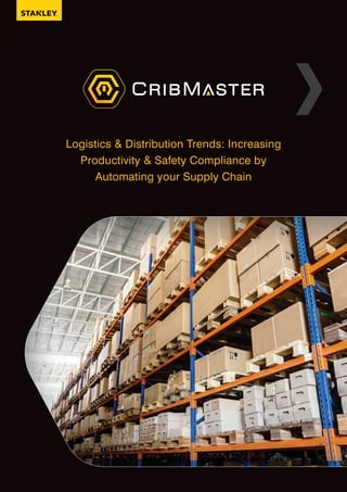 Logistics & Distribution Trends: Increasing
Productivity & Safety Compliance by
Automating your Supply Chain
 