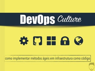 CultureDevOps
como implementar métodos ágeis em infraestrutura como código
 