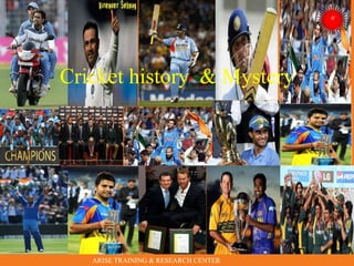 Cricket history & Mystery
ARISE TRAINING & RESEARCH CENTER
 