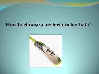 How to choose a perfect cricket bat ?

 