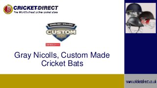 Gray Nicolls, Custom Made
Cricket Bats
 