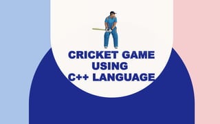 CRICKET GAME PROJECT IN C++ LANGUAGE.pptx