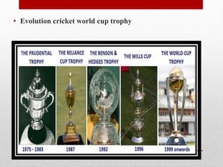 • Evolution cricket world cup trophy
 