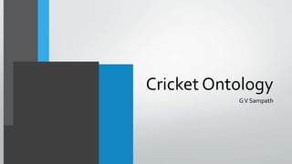 Cricket Ontology
GV Sampath
 