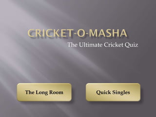The Ultimate Cricket Quiz

 