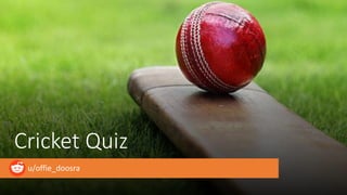 Cricket Quiz
u/offie_doosra
 