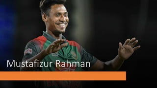 Mustafizur Rahman
 