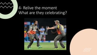 4- Relive the moment
What are they celebrating?
 