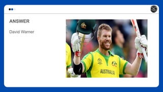 ANSWER
David Warner
 