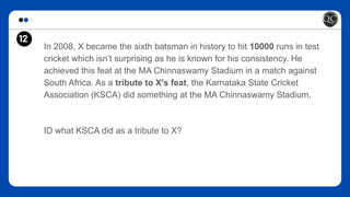 12
In 2008, X became the sixth batsman in history to hit 10000 runs in test
cricket which isn’t surprising as he is known for his consistency. He
achieved this feat at the MA Chinnaswamy Stadium in a match against
South Africa. As a tribute to X's feat, the Karnataka State Cricket
Association (KSCA) did something at the MA Chinnaswamy Stadium.
ID what KSCA did as a tribute to X?
 