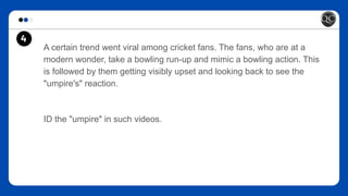 4
A certain trend went viral among cricket fans. The fans, who are at a
modern wonder, take a bowling run-up and mimic a bowling action. This
is followed by them getting visibly upset and looking back to see the
"umpire's" reaction.
ID the "umpire" in such videos.
 
