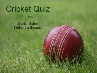 Cricket Quiz Prelims Danish Sahni Siddhartha Gorantla 