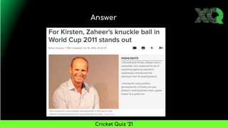 Answer
Cricket Quiz ’21
 