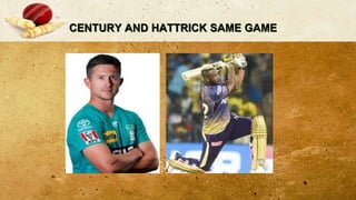 CENTURY AND HATTRICK SAME GAME
 
