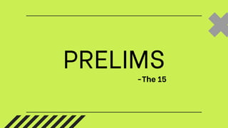PRELIMS
-The 15
 