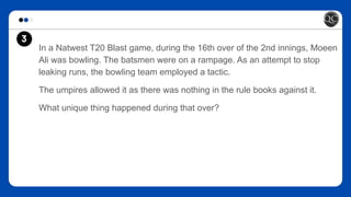 In a Natwest T20 Blast game, during the 16th over of the 2nd innings, Moeen
Ali was bowling. The batsmen were on a rampage. As an attempt to stop
leaking runs, the bowling team employed a tactic.
The umpires allowed it as there was nothing in the rule books against it.
What unique thing happened during that over?
3
 