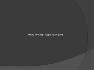 Ricky Ponting – Cape Town 2002
 