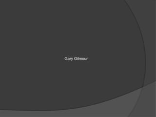 Gary Gilmour
 