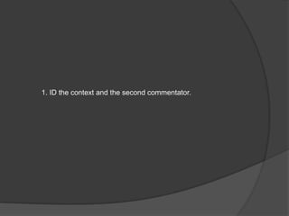 1. ID the context and the second commentator.
 