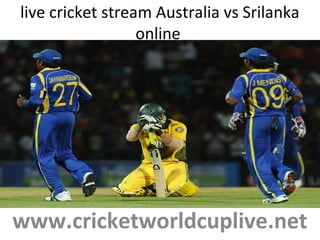 live cricket stream Australia vs Srilanka
online
www.cricketworldcuplive.net
 
