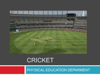 CRICKET PHYSICAL EDUCATION DEPARMENT 