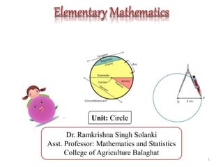 Dr. Ramkrishna Singh Solanki
Asst. Professor: Mathematics and Statistics
College of Agriculture Balaghat
1
Unit: Circle
 