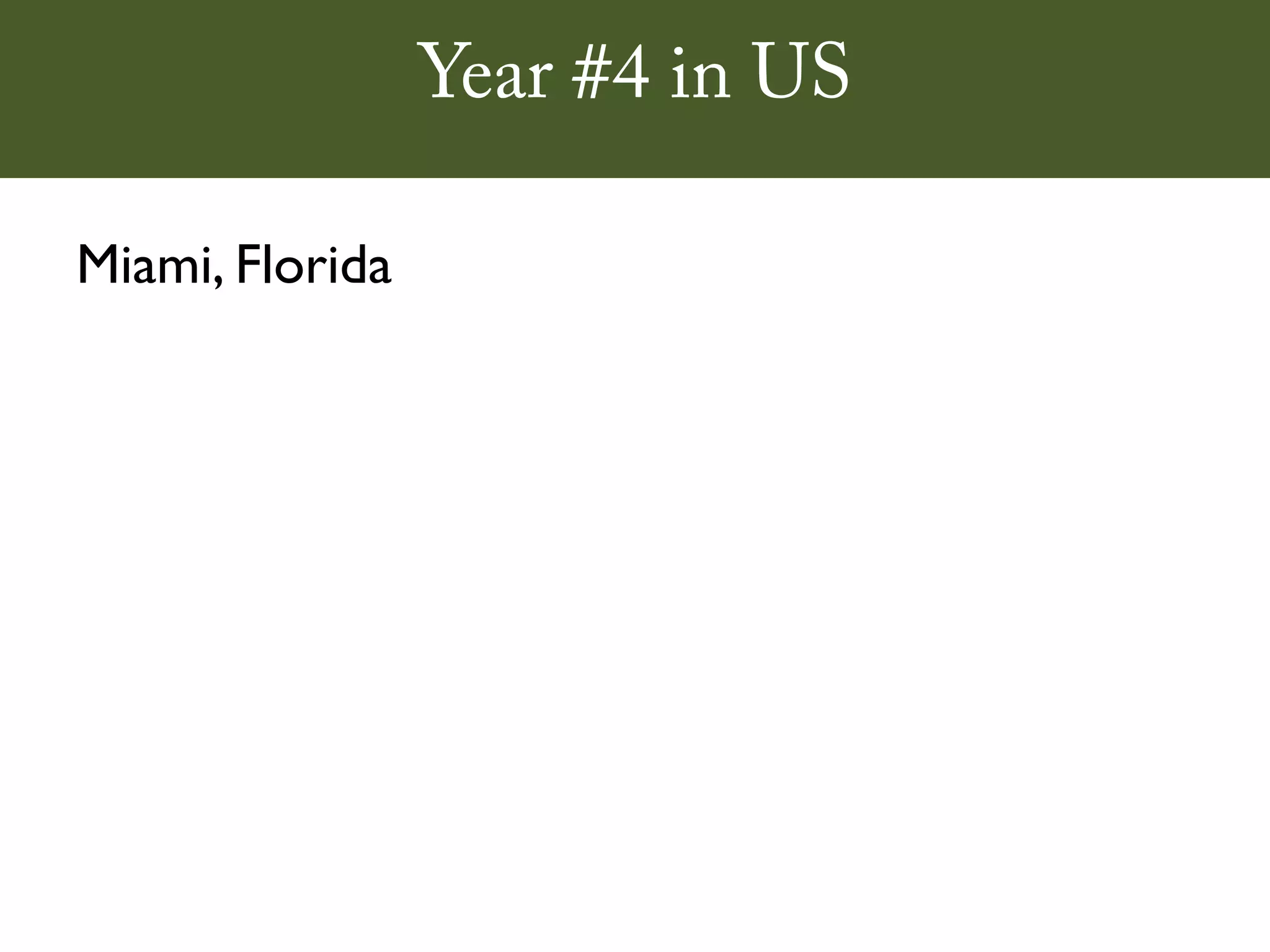 Year #4 in US

Miami, Florida
 
