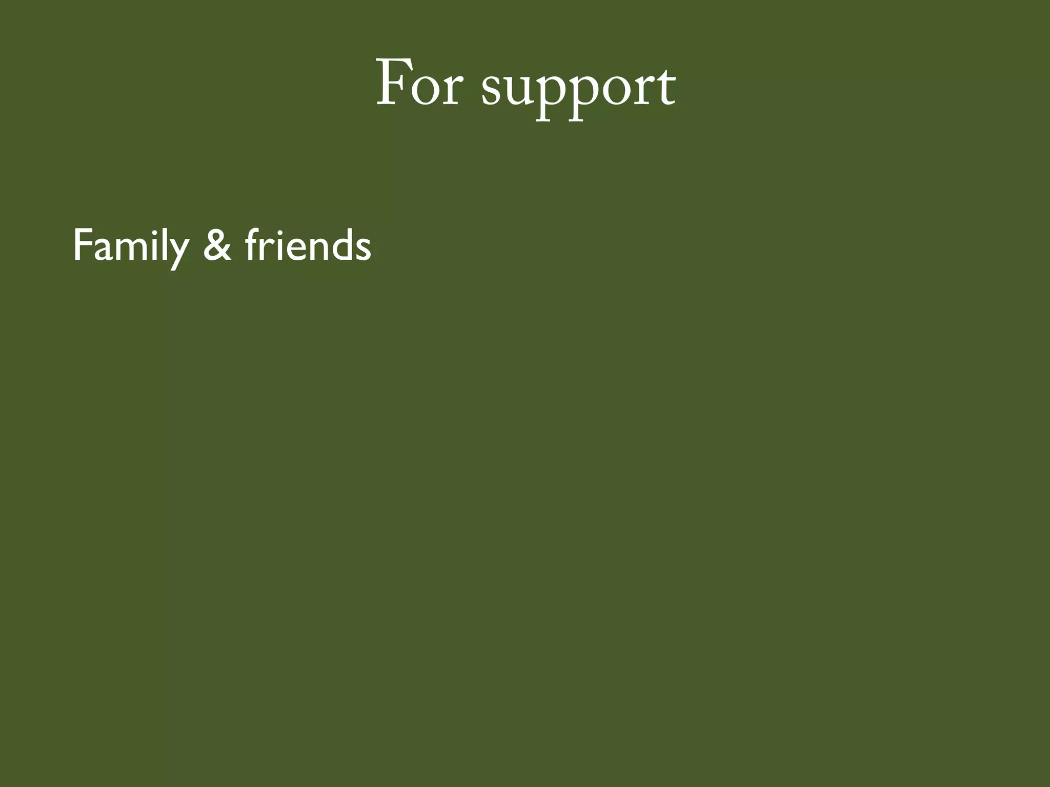 For support

Family & friends
 