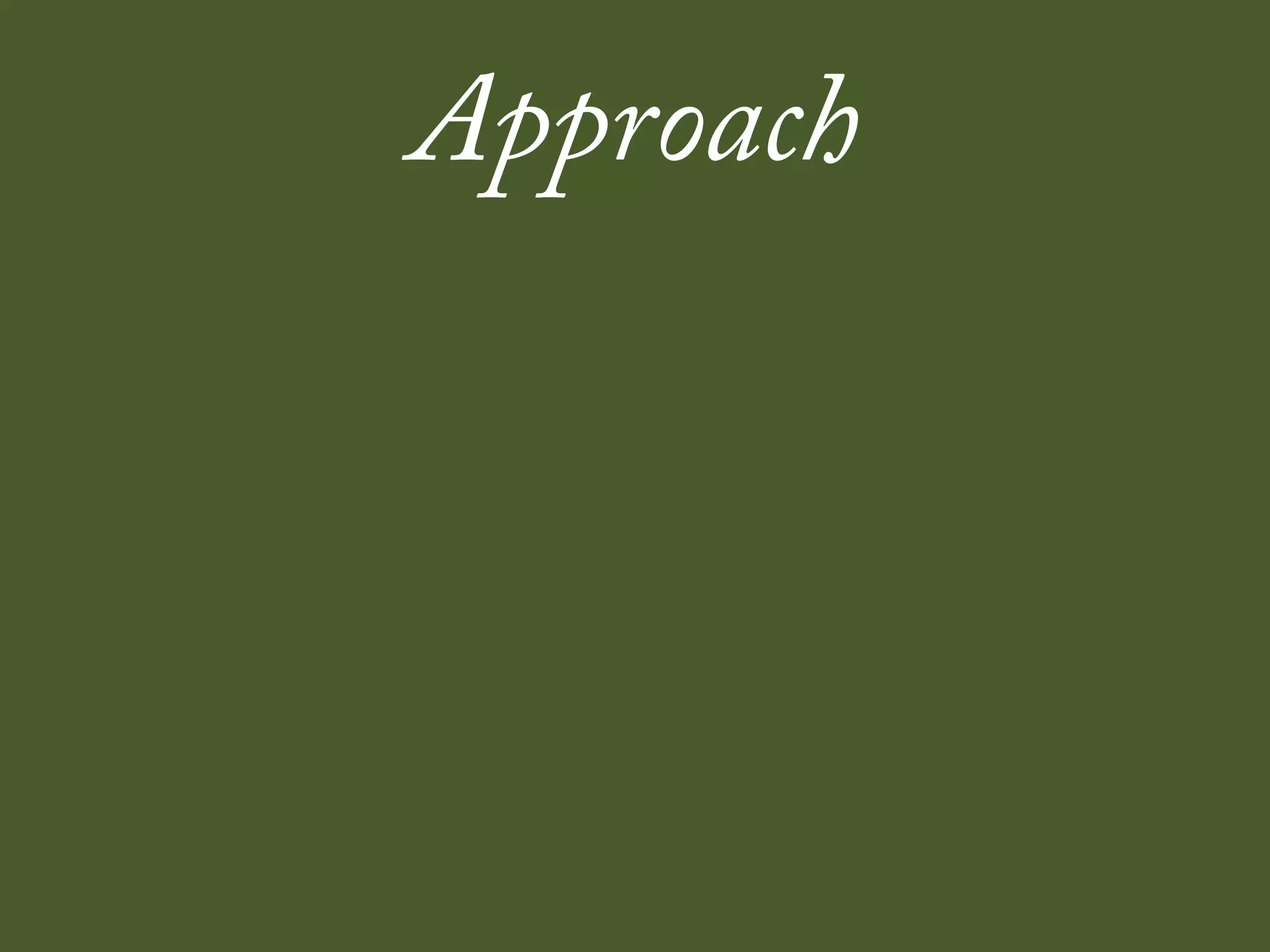 Approach
 