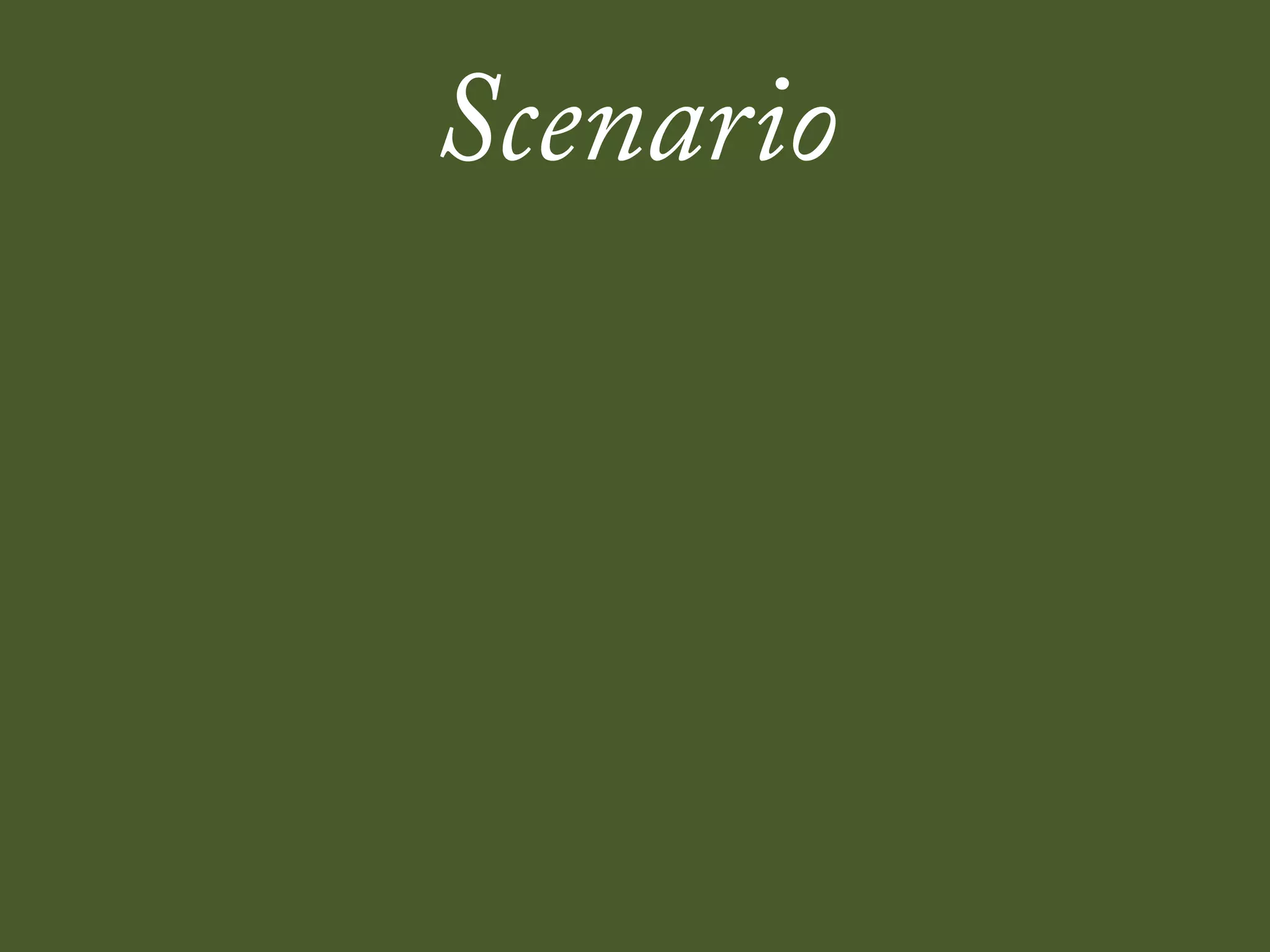 Scenario
 