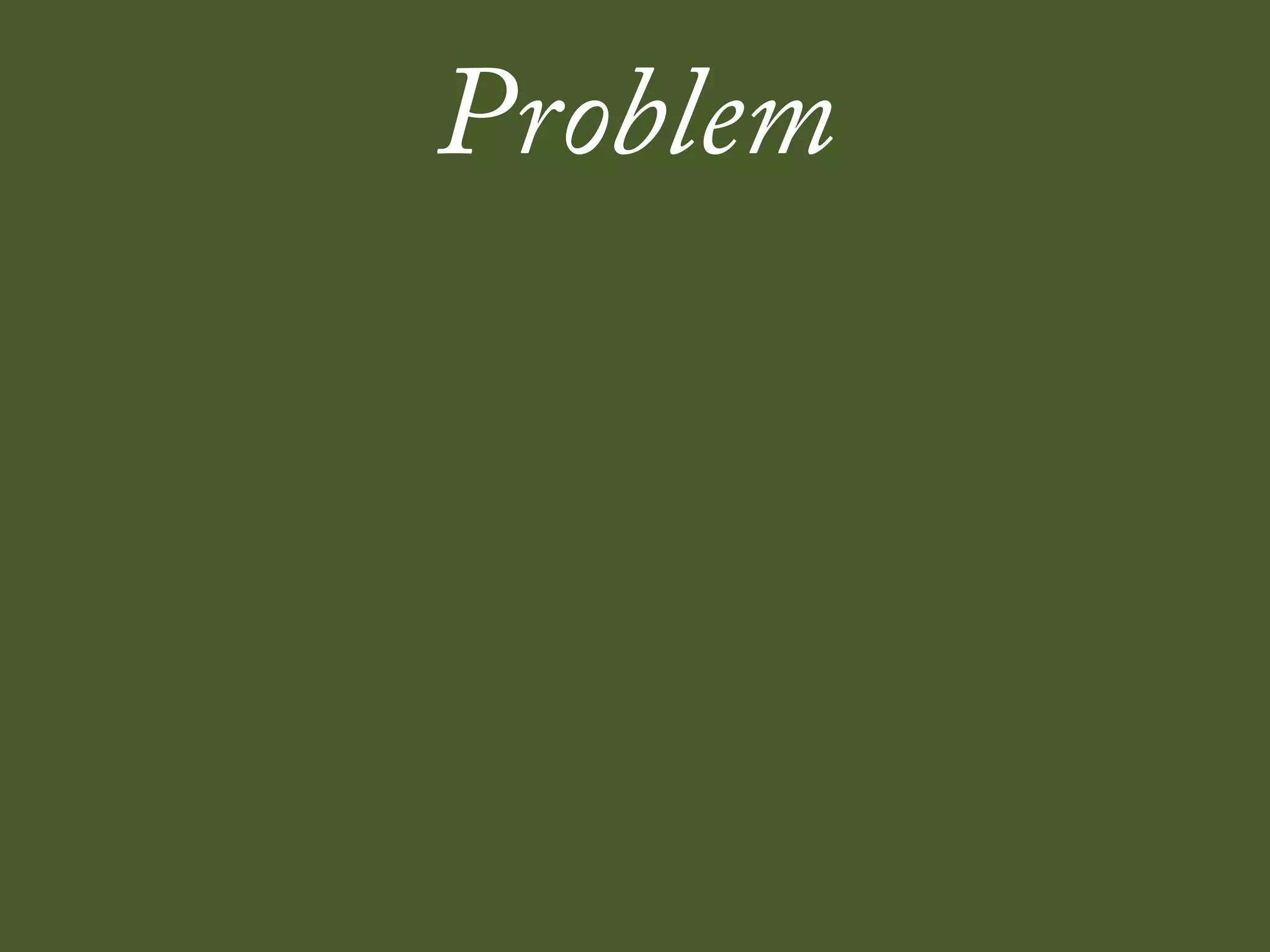 Problem
 