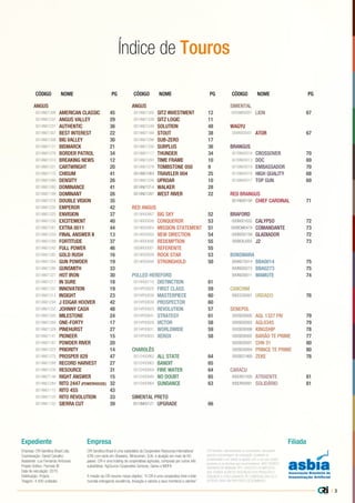 | 3
ANGUS
001AN01306 AMERICAN CLASSIC 45
001AN01237 ANGUS VALLEY 29
001AN01231 AUTHENTIC 36
001AN01307 BEST INTEREST 22
001AN01308 BIG VALLEY 30
001AN01131 BISMARCK 21
001AN01276 BORDER PATROL 34
001AN01310 BREAKING NEWS 12
001AN01331 CARTWRIGHT 20
001AN01170 CHISUM 41
001AN01099 DENSITY 26
001AN01280 DOMINANCE 41
001AN01199 DOMINANT 26
001AN01278 DOUBLE VISION 35
001AN01235 EMPEROR 42
001AN01325 ENVISION 37
001AN01230 EXCITEMENT 40
001AN01281 EXTRA 0011 44
001AN01259 FINAL ANSWER II 13
001AN01299 FORTITUDE 37
001AN01242 FULL POWER 46
001AN01265 GOLD RUSH 16
001AN01304 GUN POWDER 19
001AN01286 GUNSMITH 33
001AN01327 HOT IRON 30
001AN01217 IN SURE 18
001AN01337 INNOVATION 19
001AN01313 INSIGHT 23
001AN01294 J EDGAR HOOVER 42
001AN01332 JOHNNY CASH 48
001AN01305 MILESTONE 24
001AN01289 ONE-FORTY 17
001AN01328 PINEHURST 27
001AN01141 PIONEER 15
001AN01187 POWDER RIVER 20
001AN01222 PRIORITY 14
001AN01275 PROSPER 829 47
001AN01288 RECORD HARVEST 27
001AN01238 RESOURCE 31
001AN01146 RIGHT ANSWER 15
001AN01284 RITO 2447 (POWERHOUSE) 32
001AN01115 RITO 4S5 43
001AN01120 RITO REVOLUTION 33
001AN01155 SIERRA CUT 39
CÓDIGO NOME PG CÓDIGO NOME PG CÓDIGO NOME PG
CRI Genética Brasil é uma subsidiária da Cooperative Resources International
(CRI) com sede em Shawano, Winsconsin, EUA, e atuação em mais de 60
países. CRI é uma holding de cooperativas agrícolas, composta por outras três
subsidiárias: AgSource Cooperative Services, Genex e MOFA.
A missão da CRI resume nosso objetivo: “A CRI é uma cooperativa forte e líder
mundial entregando excelência, inovação e valores a seus membros e clientes”.
Empresa: CRI Genética Brasil Ltda.
Coordenação: Daniel Carvalho
Assistente: Luiz Fernando Ambrosio
Projeto Gráfico: Formato IB
Data de veiculação: 2015
Distribuição: Própria
Tiragem: 4.500 unidades
Expediente
Índice de Touros
Empresa Filiada
CRI Genética, representantes ou funcionários, não podem
garantir a porcentagem da concepção, qualidade ou
produtividade a ser obtida na ligação com o uso dos nossos
produtos ou as técnicas que recomendamos. NÃO OFERECE
GARANTIA DE NENHUM TIPO, EXPLÍCITA OU IMPLÍCITA,
QUE ATENDA ALÉM DA DESCRIÇÃO DOS PRODUTOS E
RENUNCIA A TODA GARANTIA DE COMERCIALIZAR OU A
APTIDÃO PARA UM PROPÓSITO DETERMINADO.
ANGUS
001AN01300 SITZ INVESTMENT 12
001AN01339 SITZ LOGIC 11
001AN01249 SOLUTION 48
001AN01169 STOUT 38
001AN01298 SUB-ZERO 17
001AN01330 SURPLUS 36
001AN01117 THUNDER 34
001AN01293 TIME FRAME 10
001AN01279 TOMBSTONE 050 9
001AN01064 TRAVELER 004 25
001AN01226 UPROAR 10
001AN01214 WALKER 28
001AN01287 WEST RIVER 22
RED ANGUS
001AR00907 BIG SKY 52
001AR00936 CONQUEROR 53
001AR00904 MISSION STATEMENT 51
001AR00950 NEW DIRECTION 54
001AR00946 REDEMPTION 55
000AR00001 REFERENTE 55
001AR00939 ROCK STAR 53
001AR00948 STRONGHOLD 50
POLLED HEREFORD
001HH00110 DISTINCTION 61
001HP00820 FIRST CLASS 59
001HP00838 MASTERPIECE 60
001HP00839 PROSPECTOR 60
001HP00823 REVOLUTION 57
001HP00841 STRATEGY 61
001HP00829 VICTOR 58
001HP00831 WORLDWIDE 59
001HP00833 XEROX 58
CHAROLÊS
001CH00962 ALL STATE 64
001CH00963 BANDIT 65
001CH00959 FIRE WATER 64
001CH00945 NO DOUBT 65
001CH00964 SUNDANCE 63
SIMENTAL PRETO
001SM00121 UPGRADE 66
SIMENTAL
000SM00001 LION 67
WAGYU
000KB00001 ATOR 67
BRANGUS
001BN00016 CROSSOVER 70
001BN00013 DOC 69
001BN00019 EMBASSADOR 70
001BN00018 HIGH QUALITY 68
001BN00017 TOP GUN 69
RED BRANGUS
001RB00100 CHIEF CARDINAL 71
BRAFORD
000BO01632 CALYPSO 72
000BOM0479 COMANDANTE 73
000BO02158 GLADIADOR 72
000BO0J002 J2 73
BONSMARA
000NS70014 BBA0014 75
000NS00273 BBA0273 75
000NS00011 MAMUTE 74
CANCHIM
000CC00001 URDADO 76
SENEPOL
000SE00005 AGL 1327 FIV 79
000SE00003 AGL0345 79
000SE00006 KINGSHIP 78
000SE00002 BARÃO TE PRIME 77
000SE00001 CHN 31 80
000SE00004 PRINCE TE PRIME 80
000SE01900 ZEKE 78
CARACU
000CR01505 ATRAENTE 81
000CR00001 SOLIDÁRIO 81
 