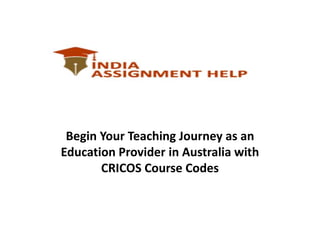 Begin Your Teaching Journey as an
Education Provider in Australia with
CRICOS Course Codes
 