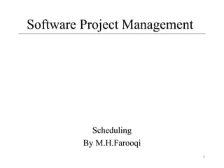 1
Software Project Management
Scheduling
By M.H.Farooqi
 