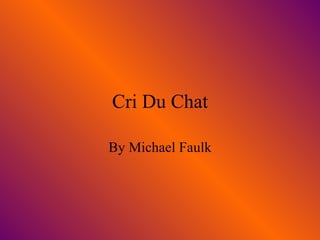 Cri Du Chat By Michael Faulk 