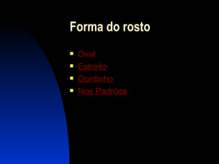 Forma do rosto Oval Estreito Gordinho Nos Padrões 