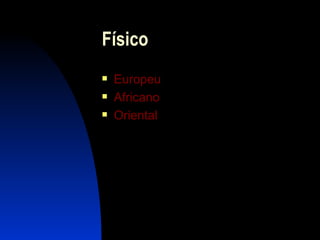 Físico Europeu Africano Oriental 