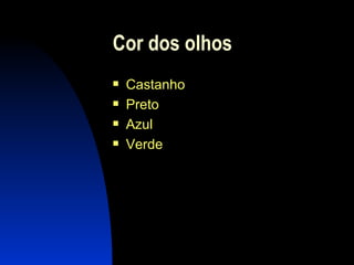 Cor dos olhos Castanho Preto Azul Verde 