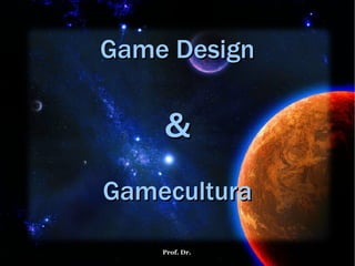 Game Design & Gamecultura 
