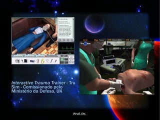 Interactive Trauma Trainer  - Tru Sim -  Comissionado pelo Ministério da Defesa, UK 