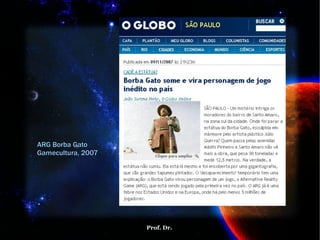 ARG Borba Gato Gamecultura, 2007 